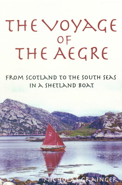 The Voyage of the Aegre: From Scotland to the South Seas in a Shetland Boat