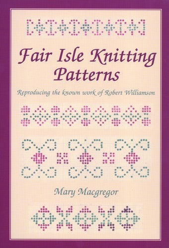 Fair Isle Knitting Patterns. Reproducing the known work of Robert Wiliamson