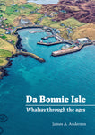 Da Bonnie Isle: Whalsay through the ages
